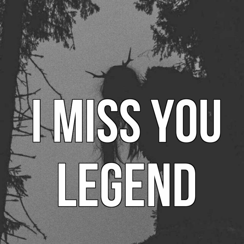 Greetings card с именем, Legend I miss you пугаю Greetings with text for free download 