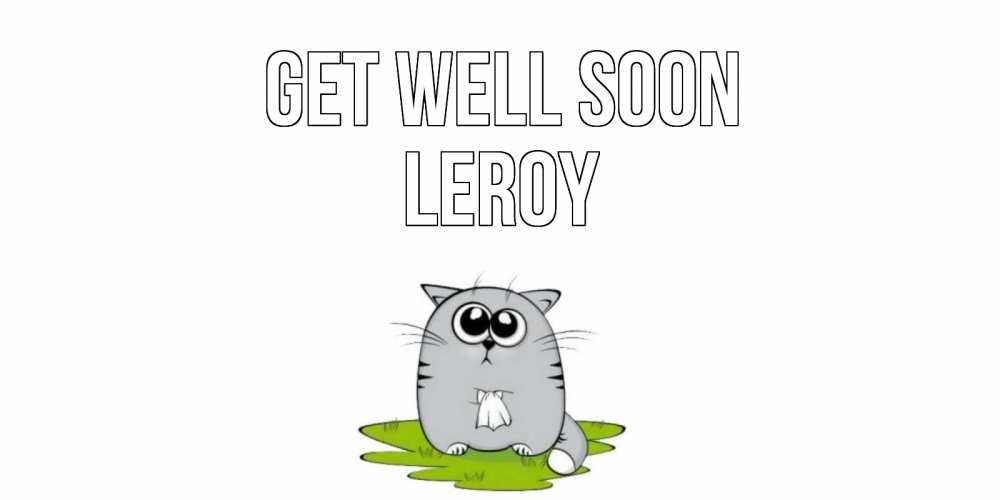 Greetings card с именем, Leroy Get well soon кот и открытки про выздоровление Greetings with text for free download 