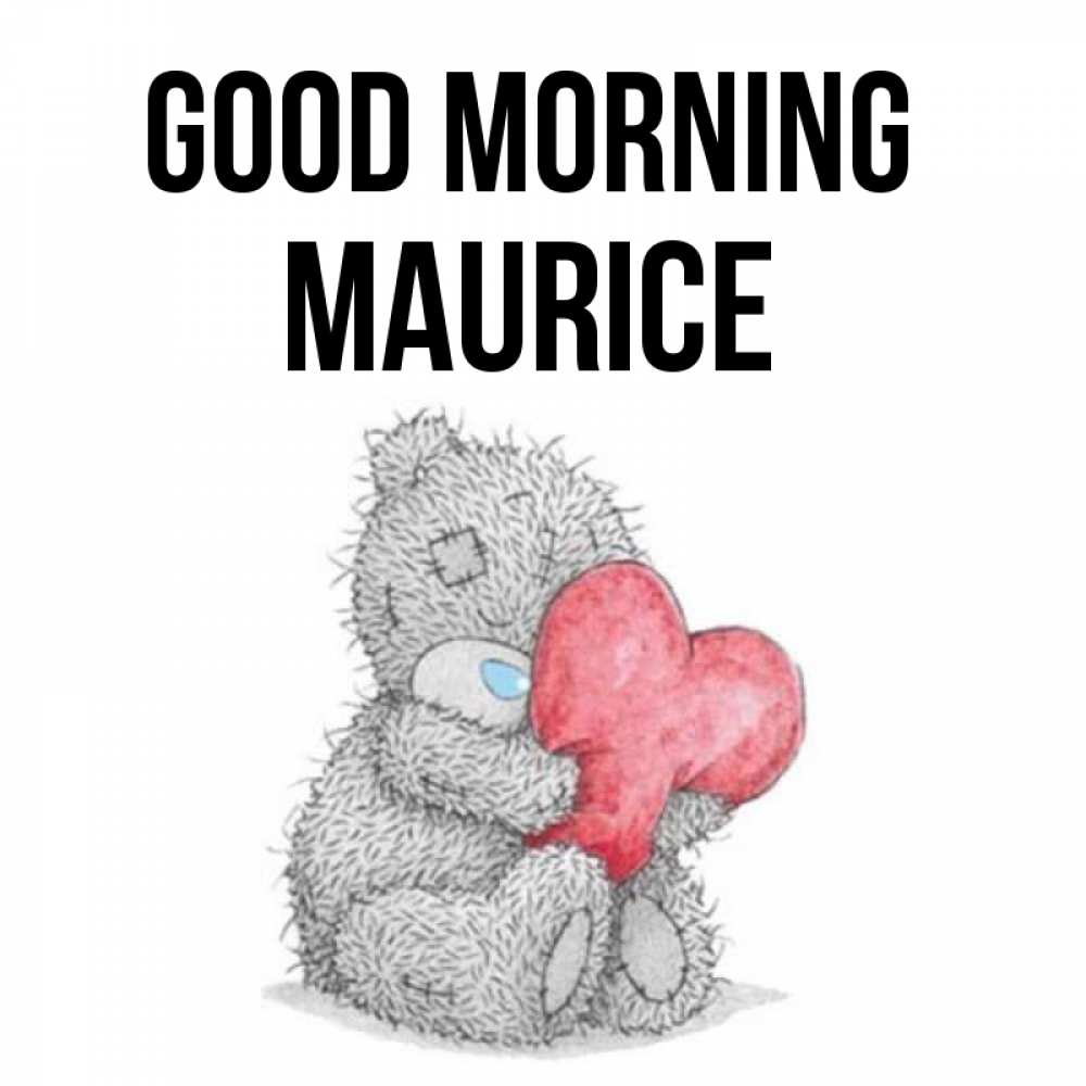 Greetings card с именем, Maurice Good morning плюшевые игрушки Greetings with text for free download 