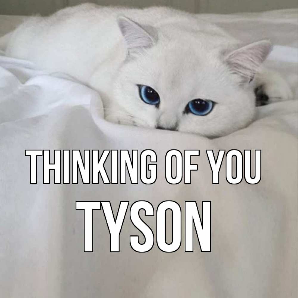 Greetings card с именем, Tyson Thinking of you я очень по тебе скучаю и тоскую Greetings with text for free download 