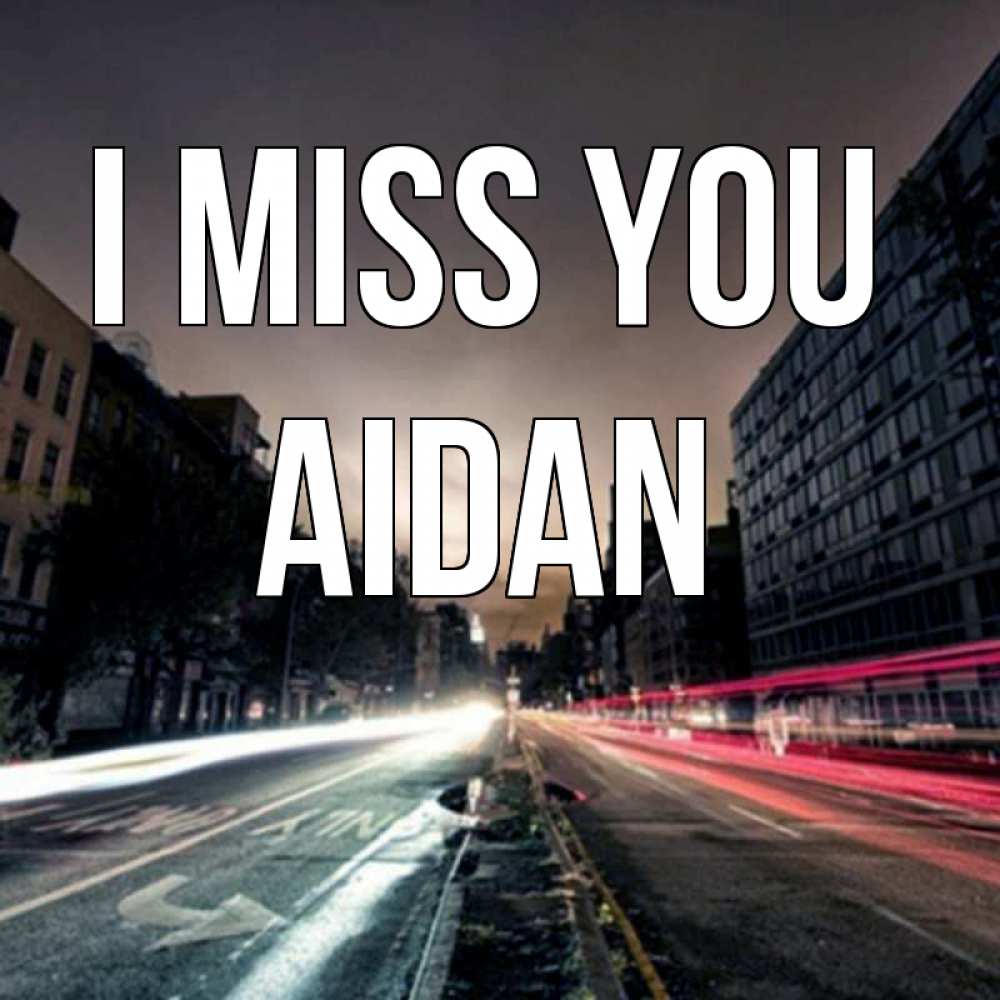 Greetings card с именем, Aidan I miss you приезжай Greetings with text for free download 