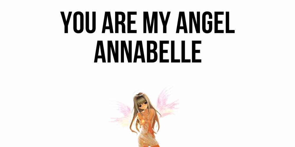 Greetings card с именем, Annabelle You are my angel ангел, аниме Greetings with text for free download 