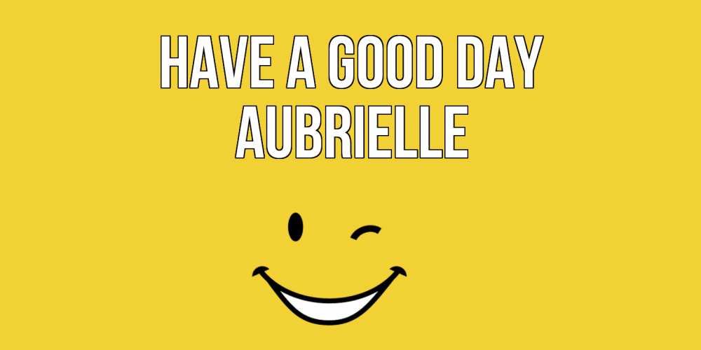 Greetings card с именем, Aubrielle Have a good day позитивного дня Greetings with text for free download 