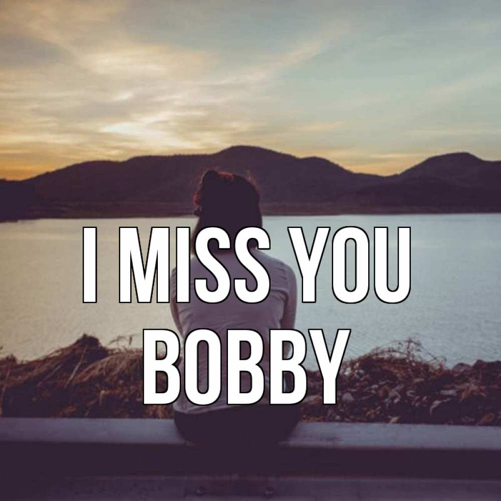 Greetings card с именем, Bobby I miss you я уже соскучилась Greetings with text for free download 