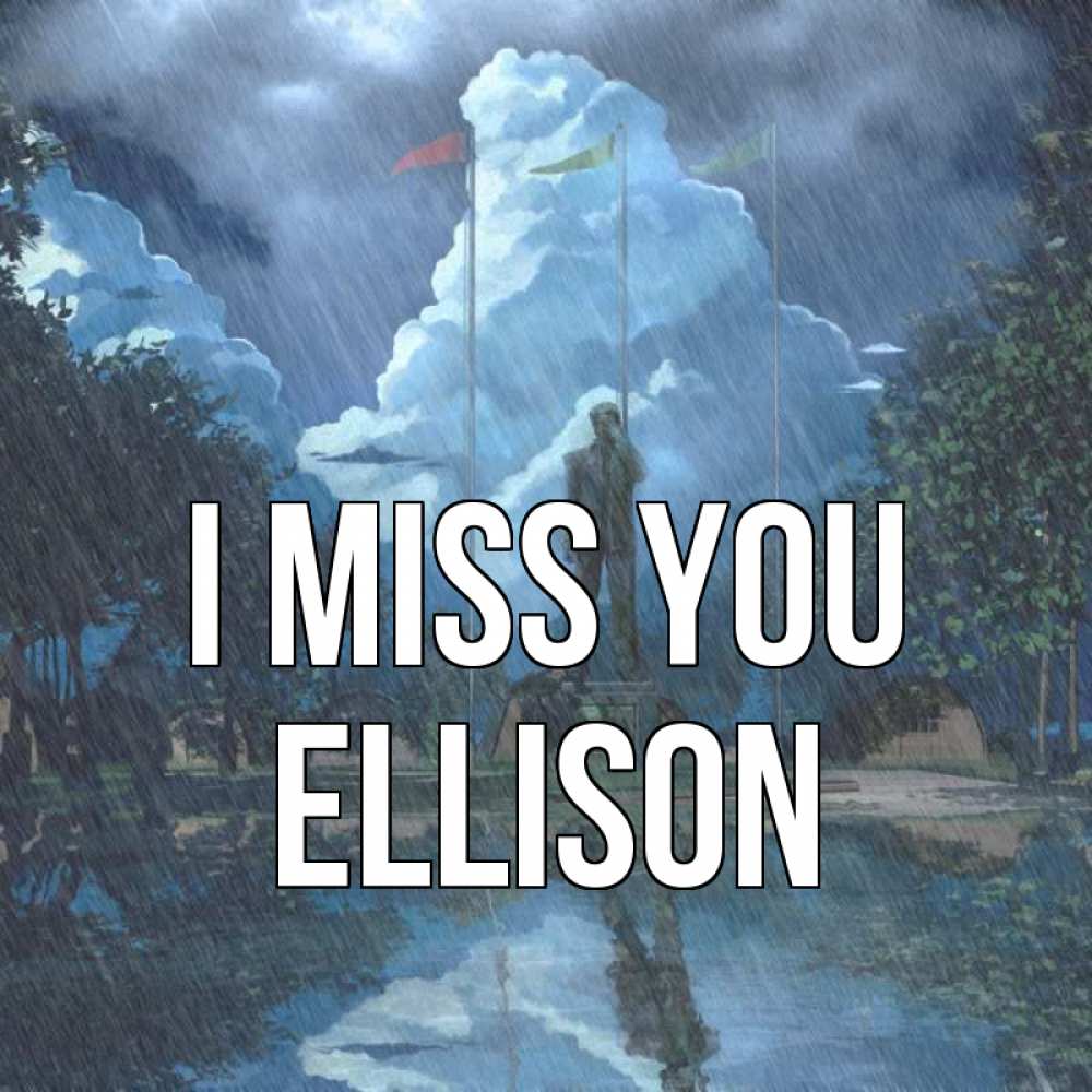 Greetings card с именем, Ellison I miss you печалька Greetings with text for free download 
