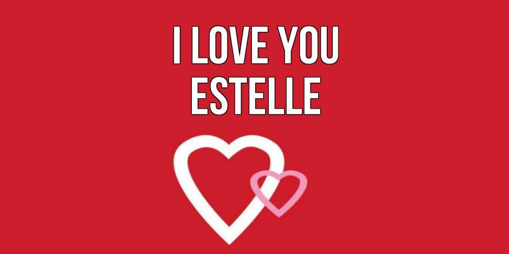 Greetings card с именем, Estelle I love you сердце Greetings with text for free download 