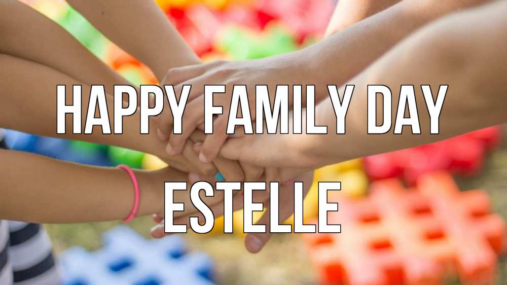 Greetings card с именем, Estelle happy family day руки Greetings with text for free download 