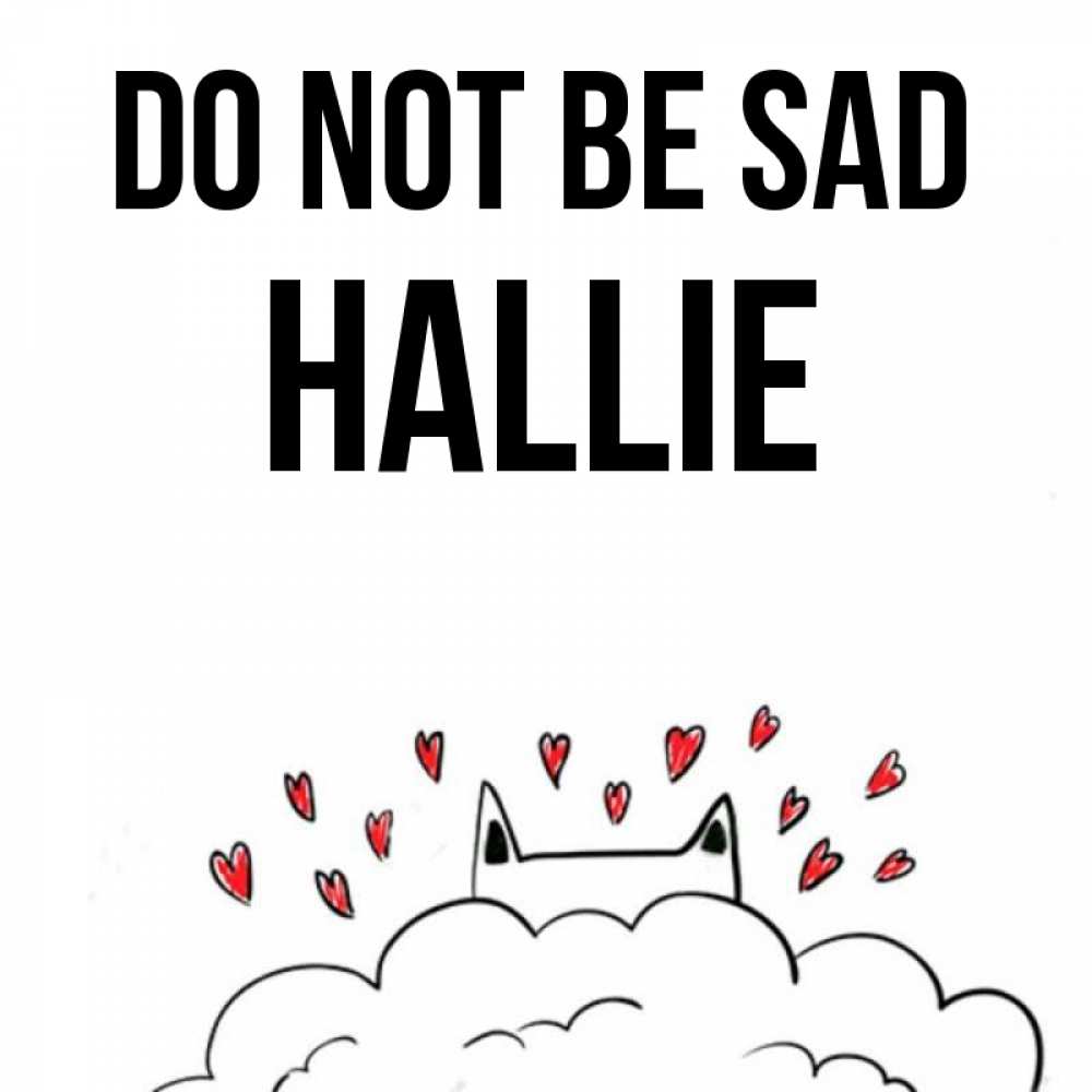 Greetings card с именем, Hallie Do not be sad облако и ушки котика с сердечками Greetings with text for free download 