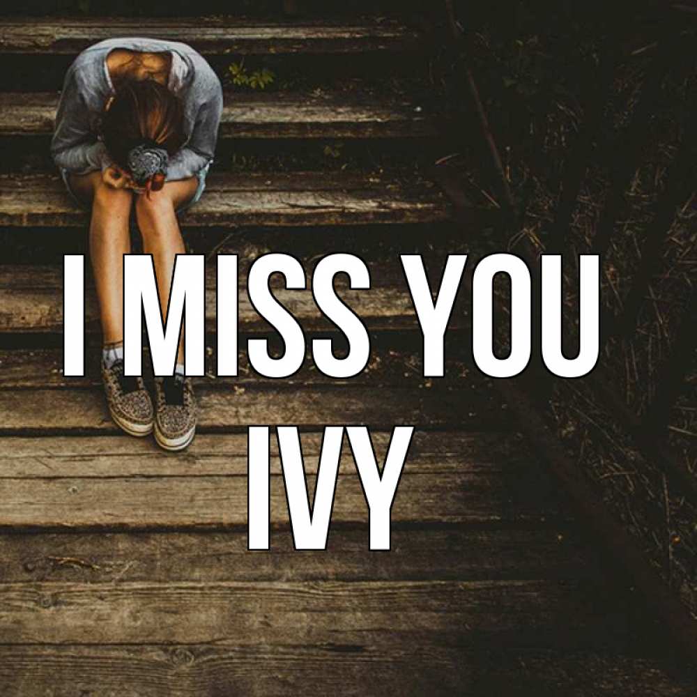 Greetings card с именем, Ivy I miss you грущу Greetings with text for free download 