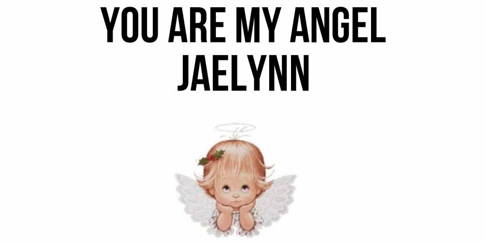 Greetings card с именем, Jaelynn You are my angel ангел Greetings with text for free download 