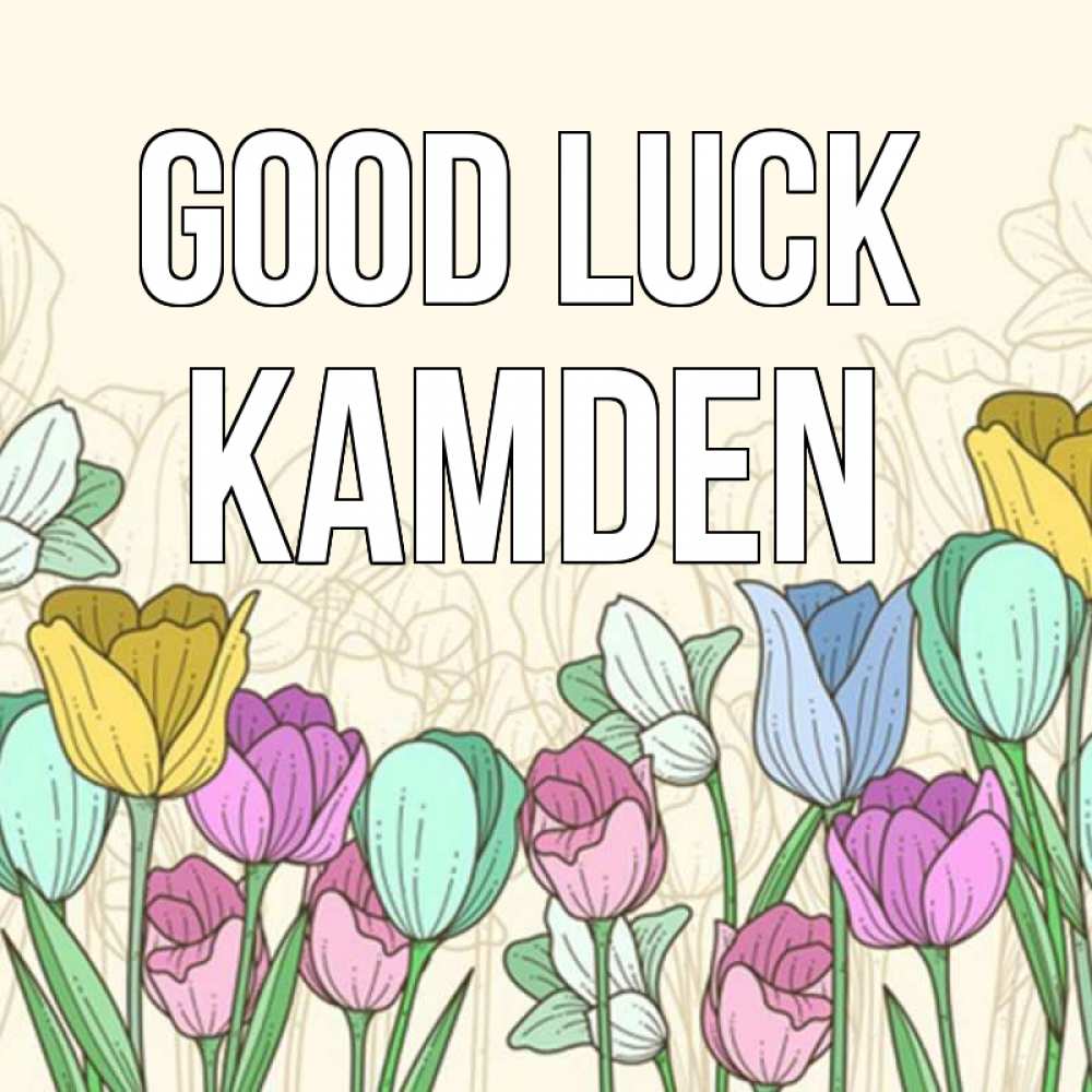Greetings card с именем, Kamden Good luck тюльпаны Greetings with text for free download 