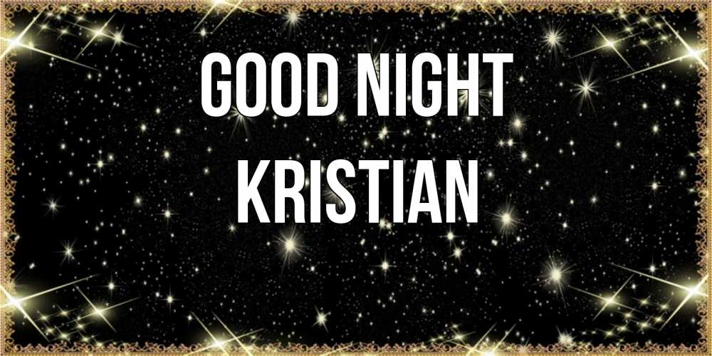 Greetings card с именем, Kristian Good night засыпаем под звездами Greetings with text for free download 