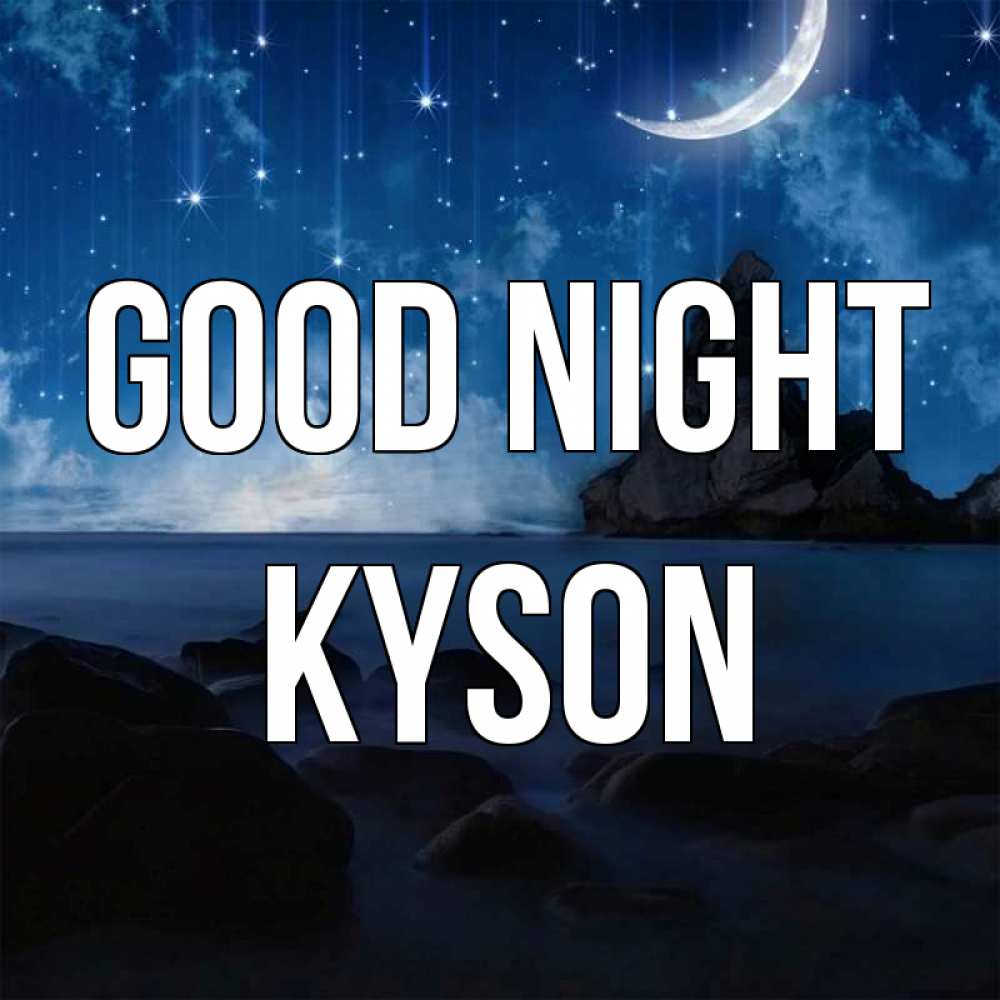 Greetings card с именем, Kyson Good night море Greetings with text for free download 