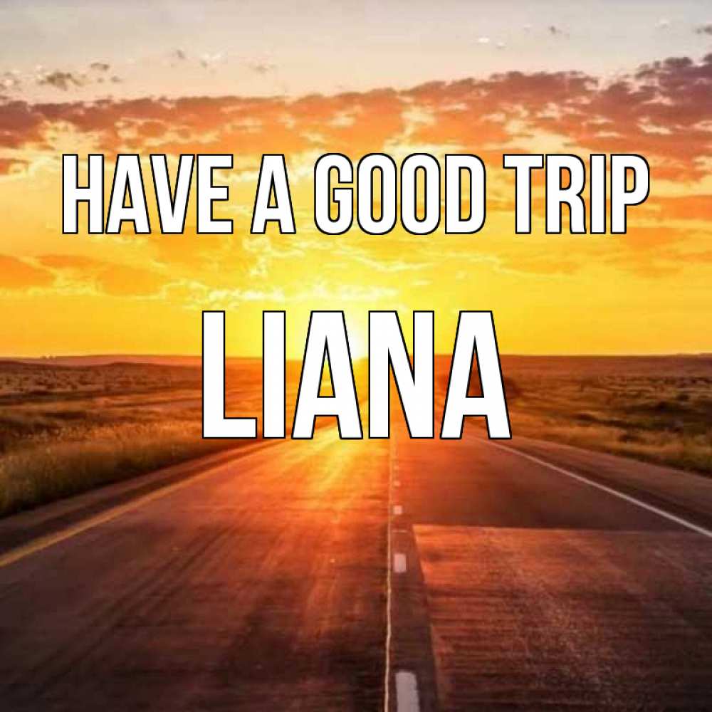Greetings card с именем, Liana Have a good trip солнечный свет, закат Greetings with text for free download 