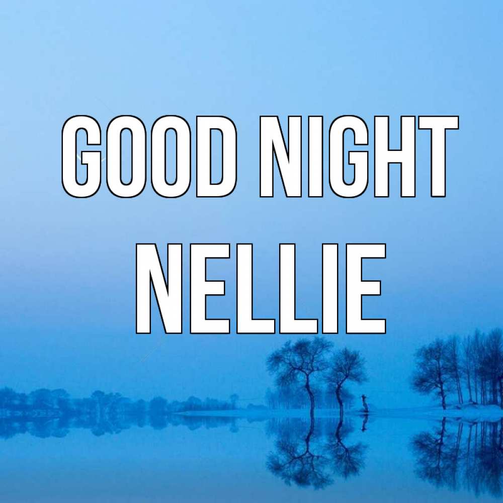 Greetings card с именем, Nellie Good night весна Greetings with text for free download 
