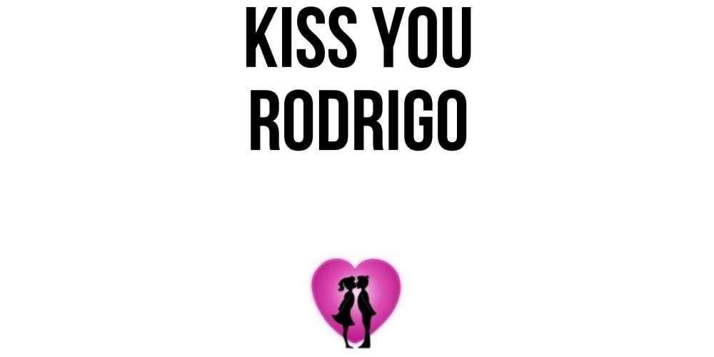 Greetings card с именем, Rodrigo Kiss you поцелуй Greetings with text for free download 