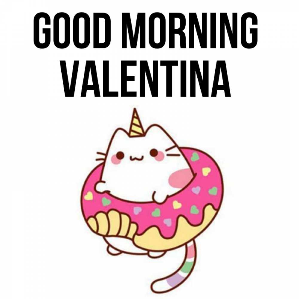Greetings card с именем, Valentina Good morning кот в бублике Greetings with text for free download 