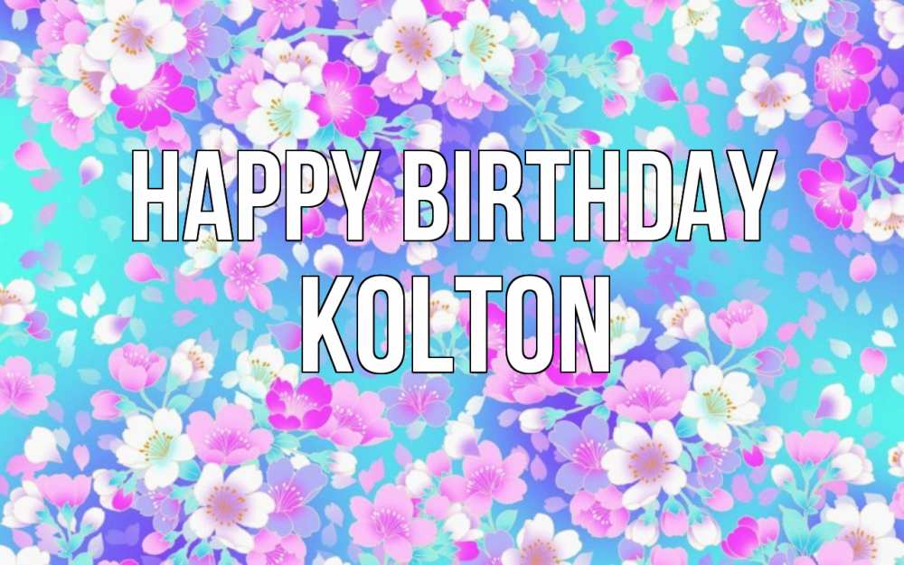 Greetings card с именем, Kolton Happy Birthday открытка с заливкой Greetings with text for free download 