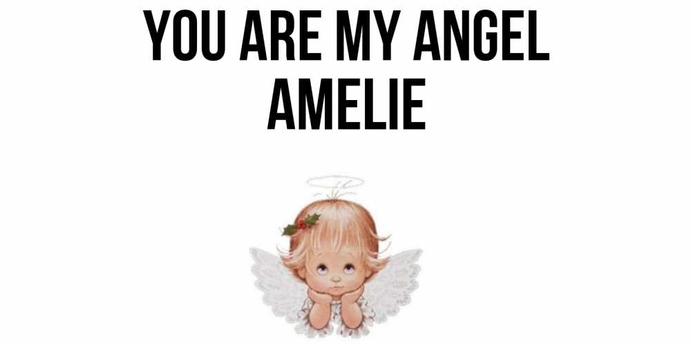 Greetings card с именем, Amelie You are my angel ангел Greetings with text for free download 