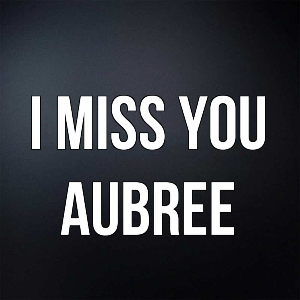 Greetings card с именем, Aubree I miss you с подписью Greetings with text for free download 