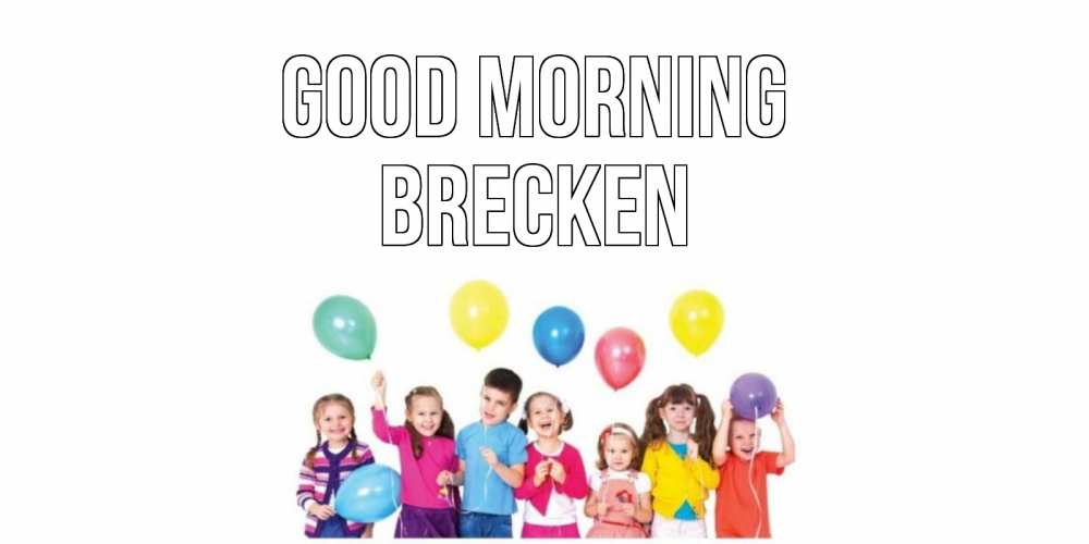 Greetings card с именем, Brecken Good morning веселье Greetings with text for free download 