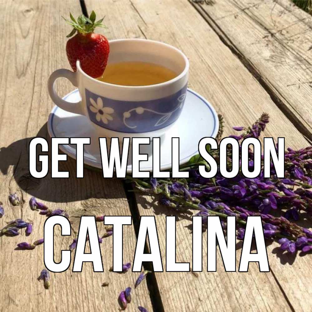 Greetings card с именем, Catalina Get well soon чай Greetings with text for free download 