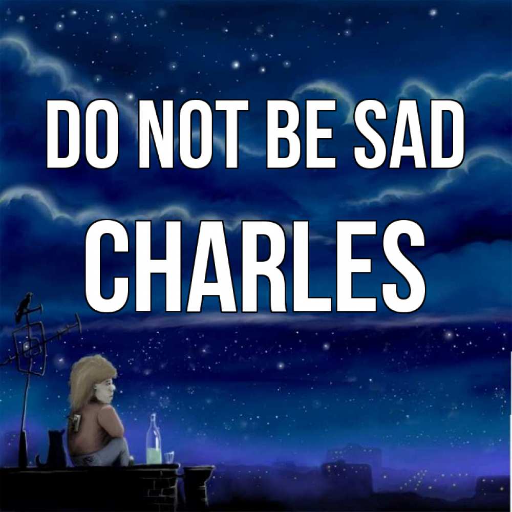 Greetings card с именем, Charles Do not be sad город с крыши Greetings with text for free download 