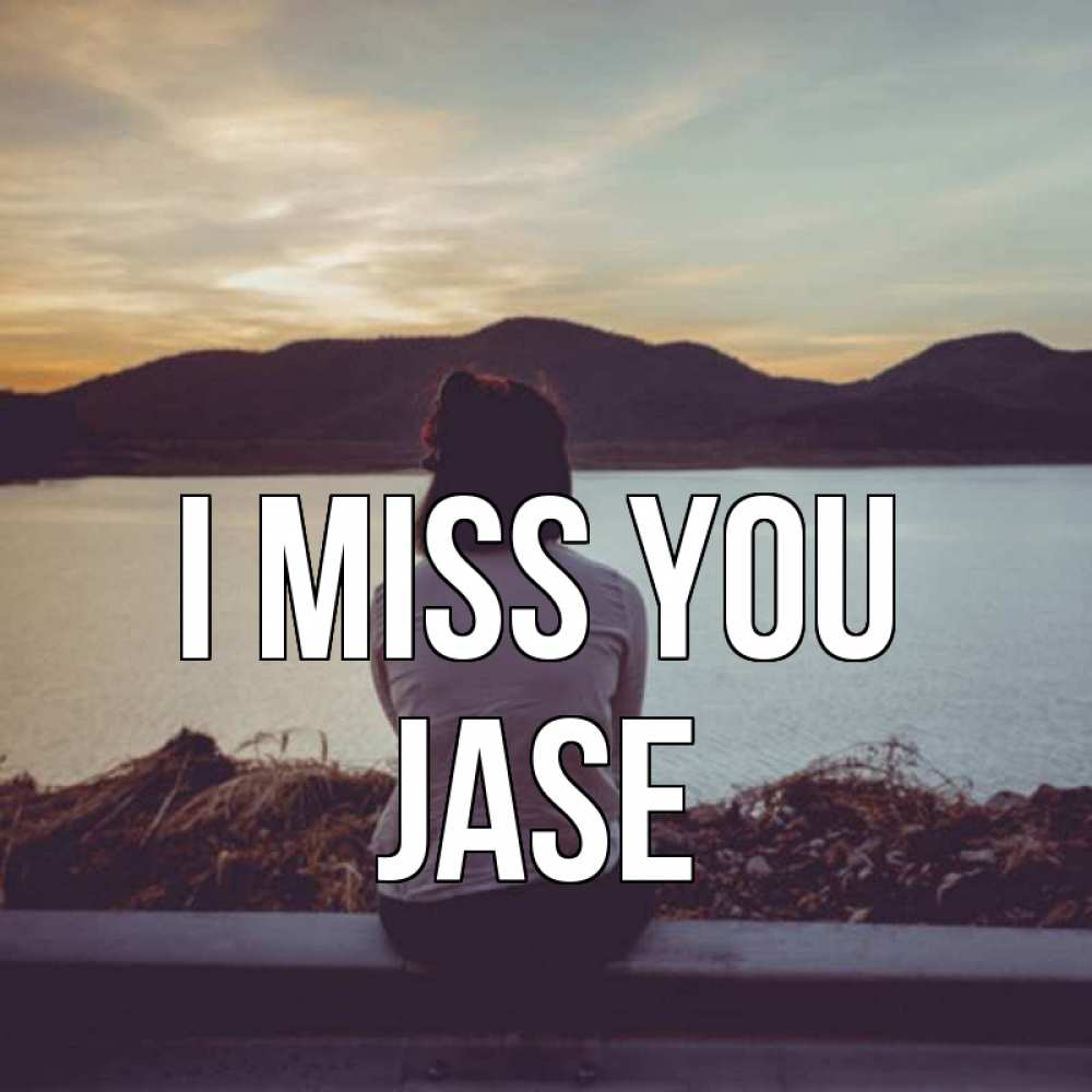 Greetings card с именем, Jase I miss you я уже соскучилась Greetings with text for free download 