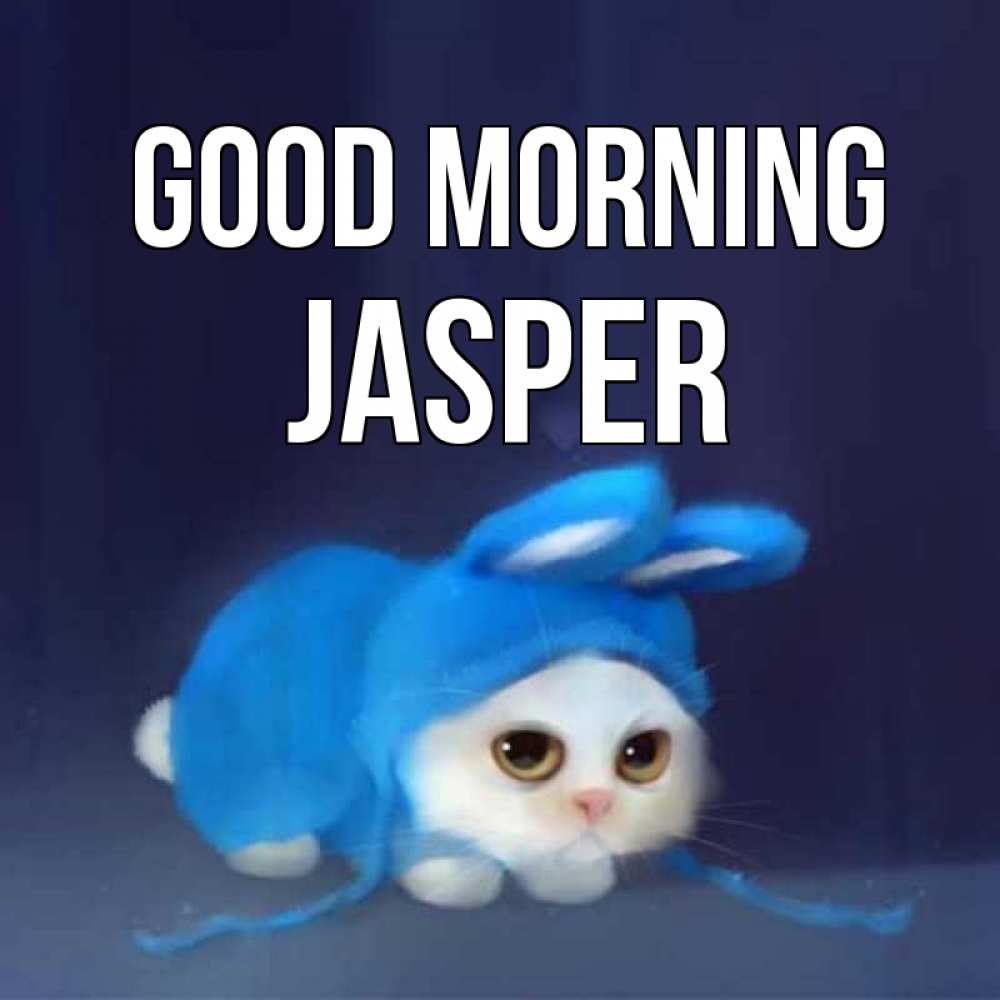 Greetings card с именем, Jasper Good morning открытки красивые скачать бесплатно Greetings with text for free download 