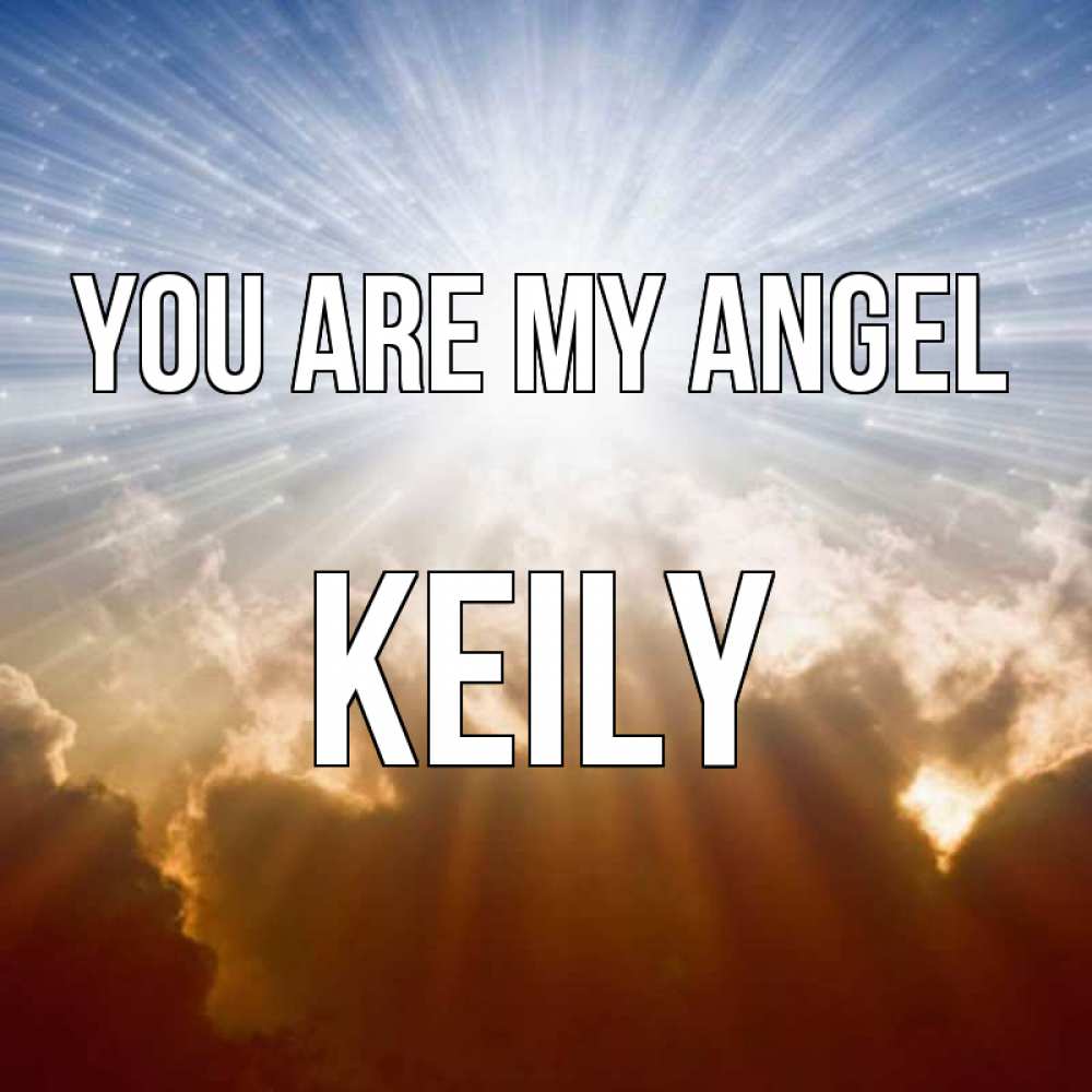 Greetings card с именем, Keily You are my angel ангельский свет на небе Greetings with text for free download 