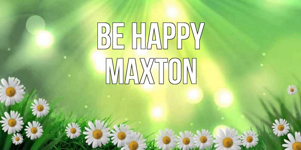 Greetings card с именем, Maxton Be happy открытка с ромашками и солнечными лучами Greetings with text for free download 