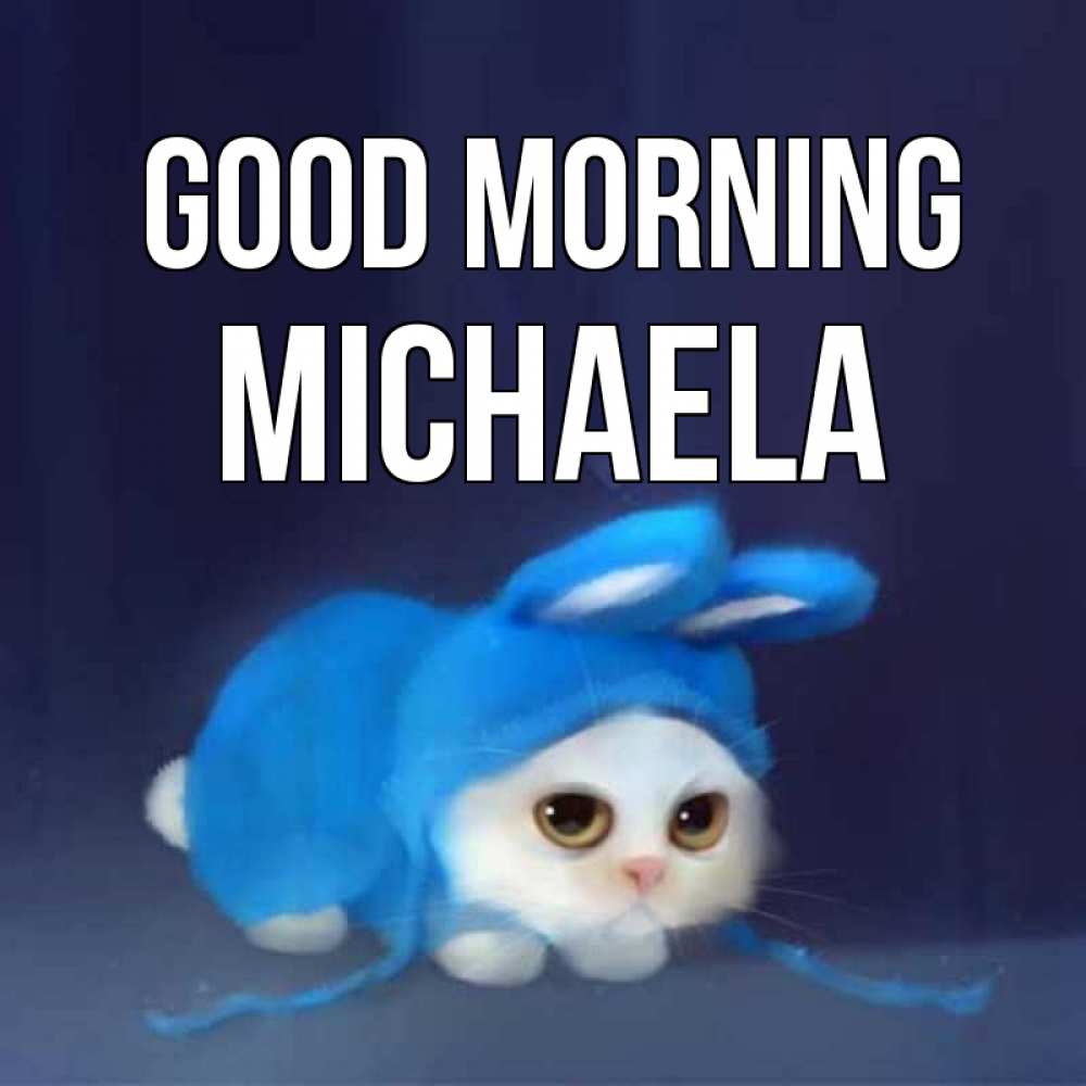 Greetings card с именем, Michaela Good morning открытки красивые скачать бесплатно Greetings with text for free download 
