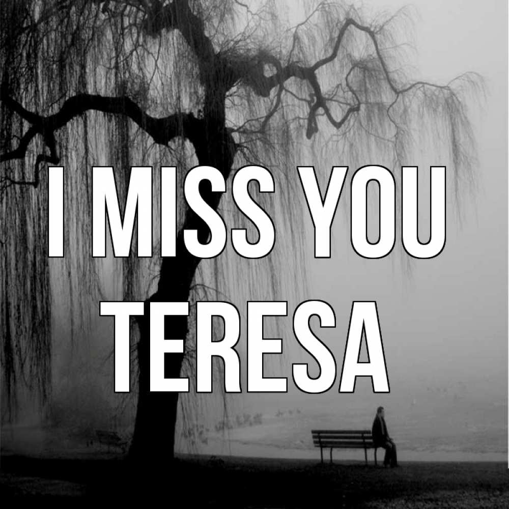 Greetings card с именем, Teresa I miss you лавочка под деревом я жду тебя Greetings with text for free download 