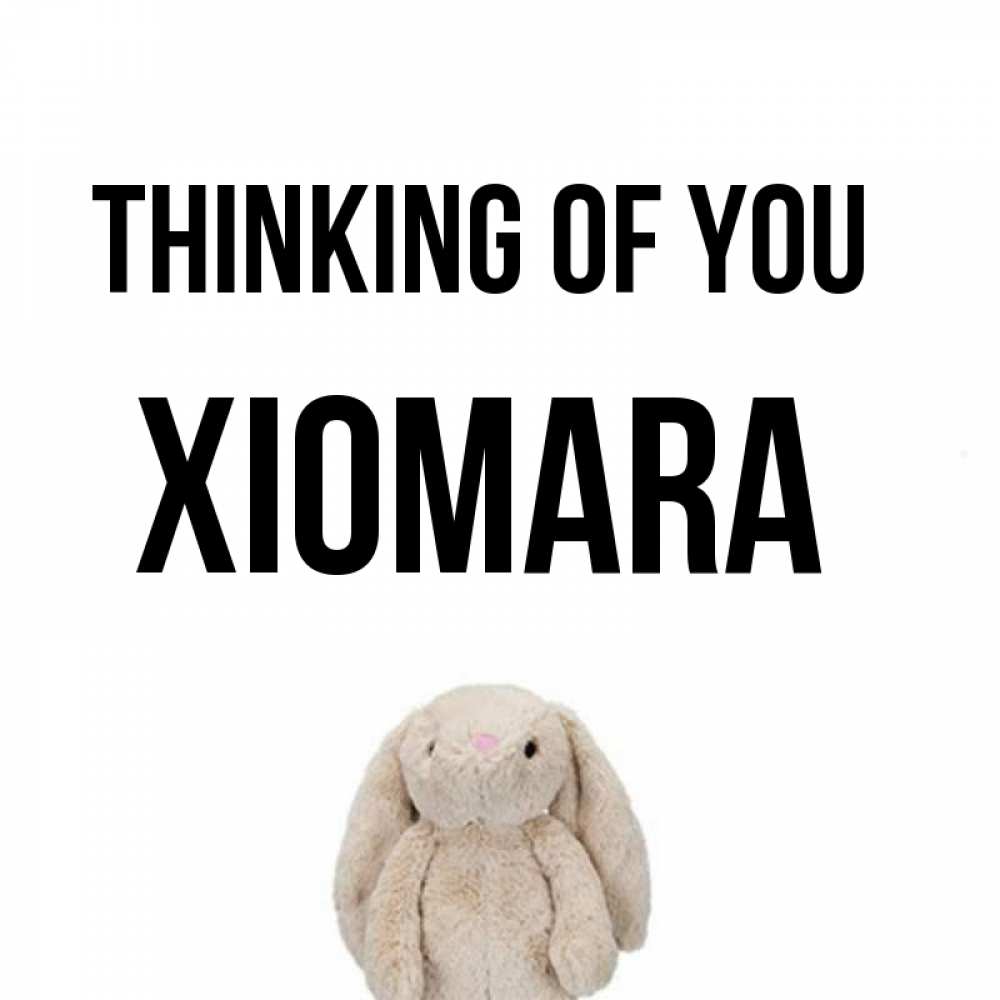 Greetings card с именем, Xiomara Thinking of you открытки с текстами и подписями Greetings with text for free download 
