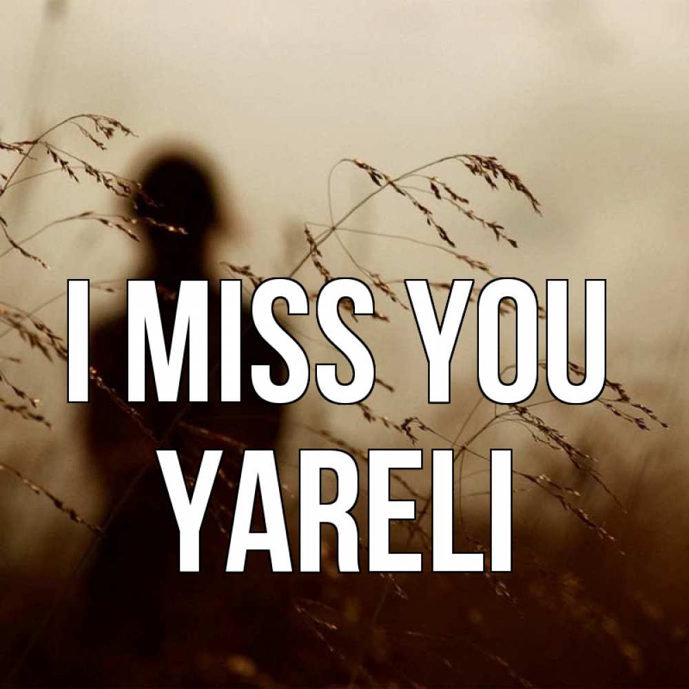 Greetings card с именем, Yareli I miss you силуэт девушки Greetings with text for free download 