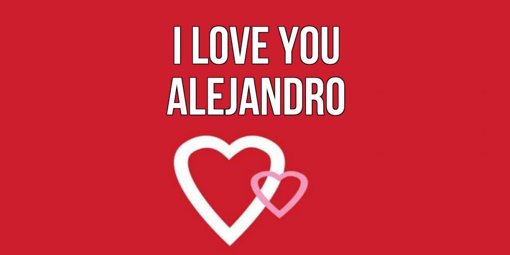 Greetings card с именем, Alejandro I love you сердце Greetings with text for free download 