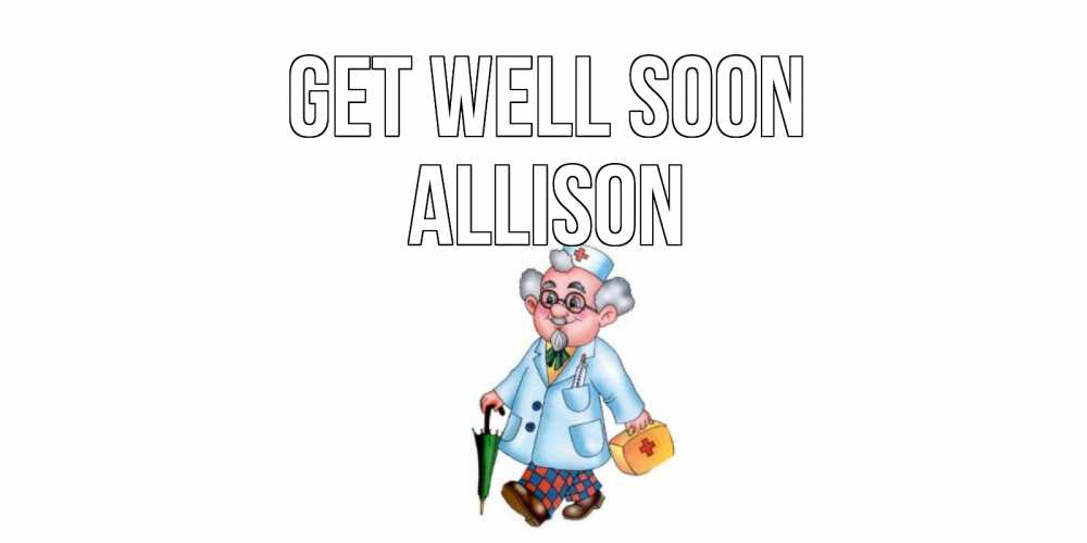 Greetings card с именем, Allison Get well soon не болей Greetings with text for free download 