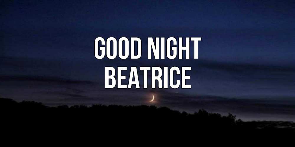 Greetings card с именем, Beatrice Good night месяц Greetings with text for free download 