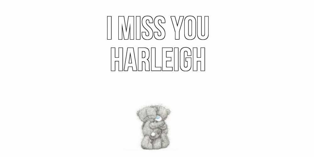 Greetings card с именем, Harleigh I miss you мишки Greetings with text for free download 