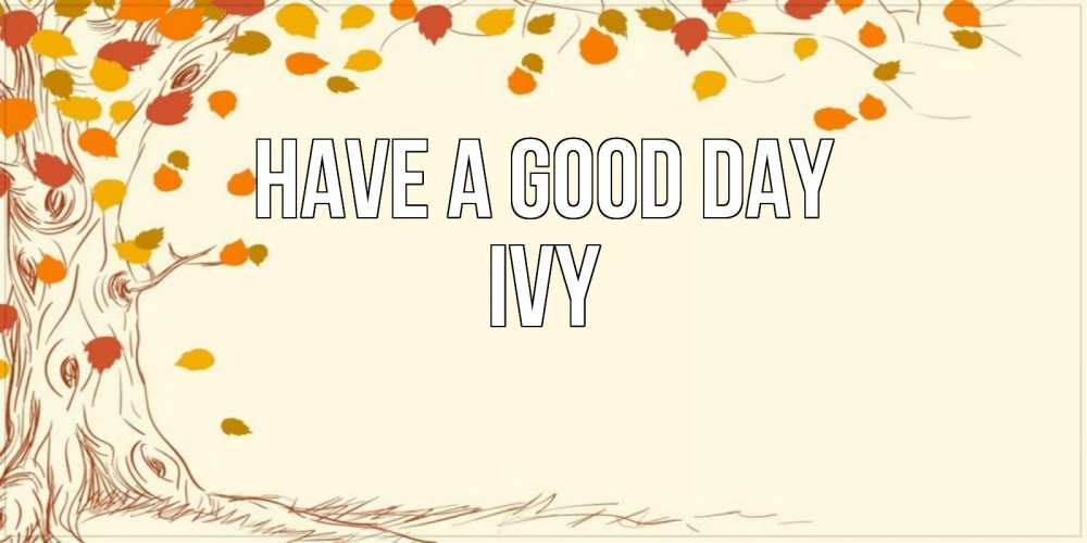 Greetings card с именем, Ivy Have a good day осенний листопад Greetings with text for free download 