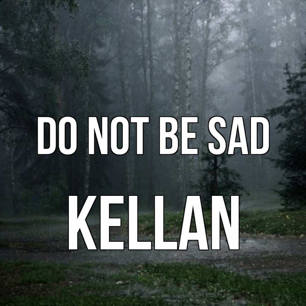 Greetings card с именем, Kellan Do not be sad осень Greetings with text for free download 