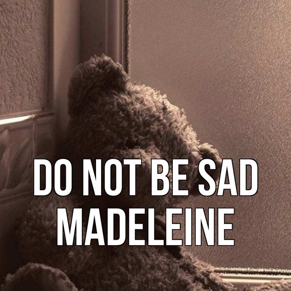 Greetings card с именем, Madeleine Do not be sad стекол рефленое Greetings with text for free download 
