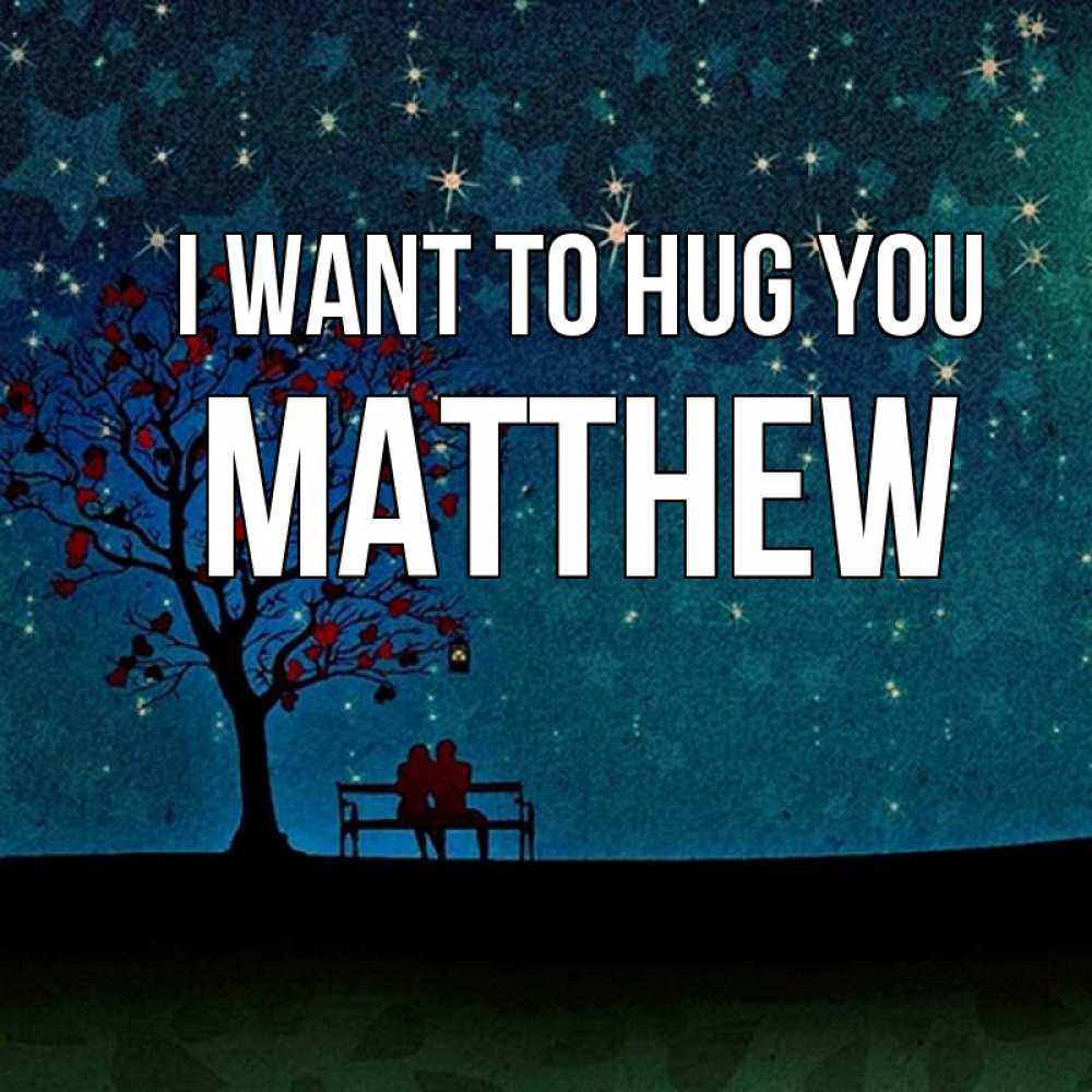 Greetings card с именем, Matthew I want to hug you много звезд Greetings with text for free download 