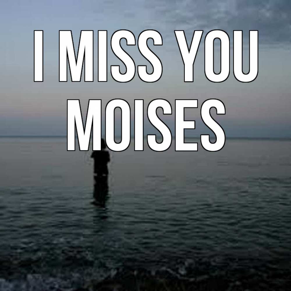 Greetings card с именем, Moises I miss you скука Greetings with text for free download 