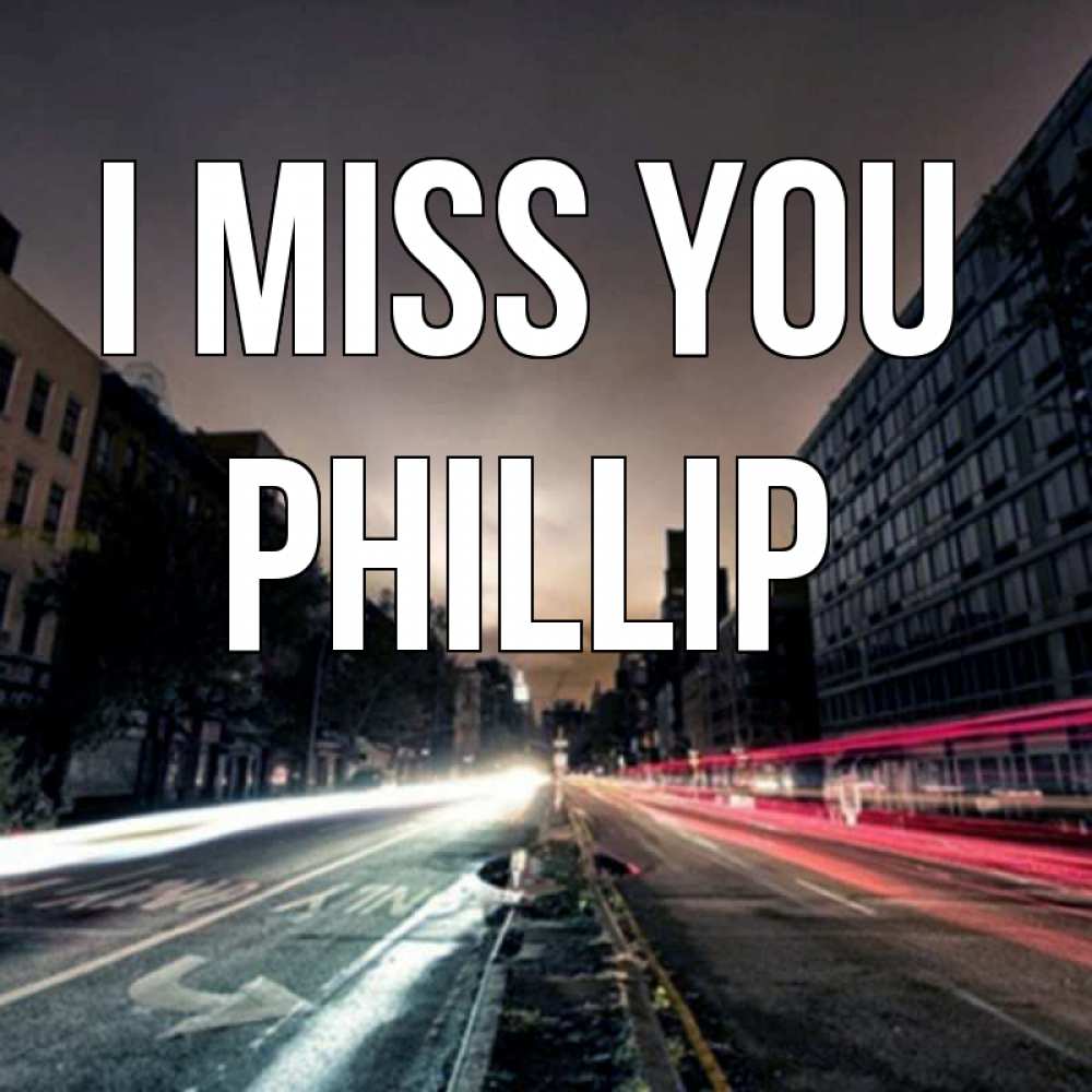 Greetings card с именем, Phillip I miss you приезжай Greetings with text for free download 