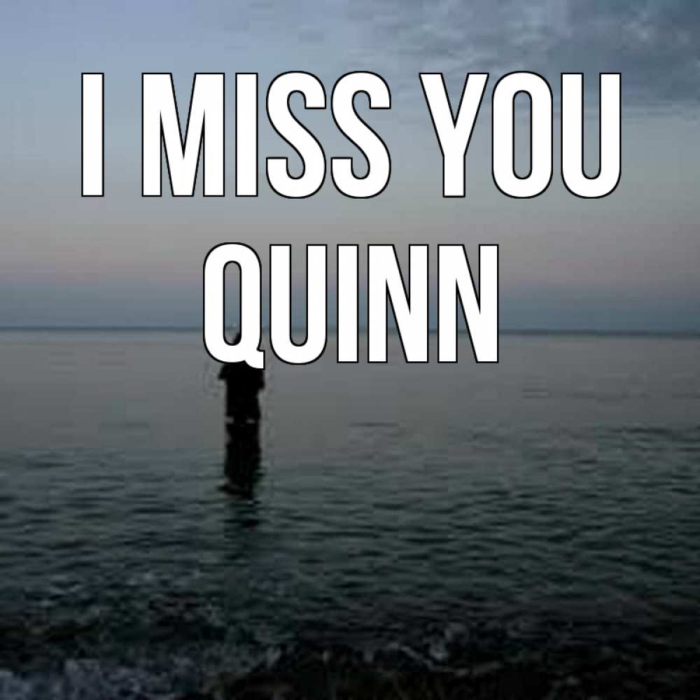 Greetings card с именем, Quinn I miss you скука Greetings with text for free download 