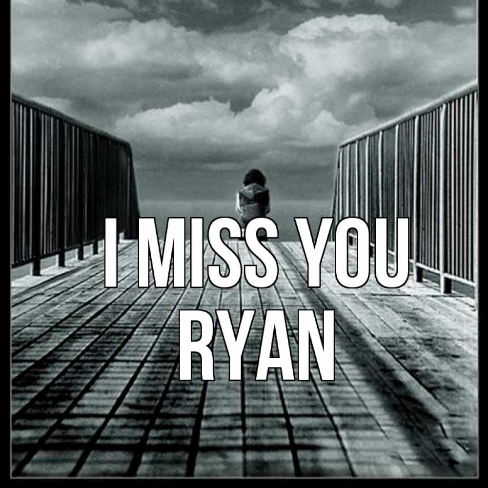 Greetings card с именем, Ryan I miss you грусть 2 Greetings with text for free download 