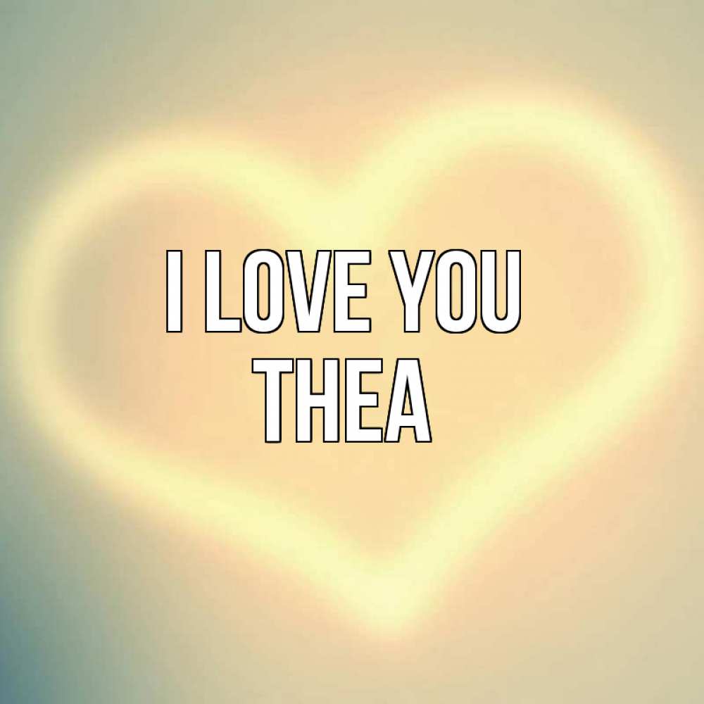 Greetings card с именем, Thea I love you сердце Greetings with text for free download 