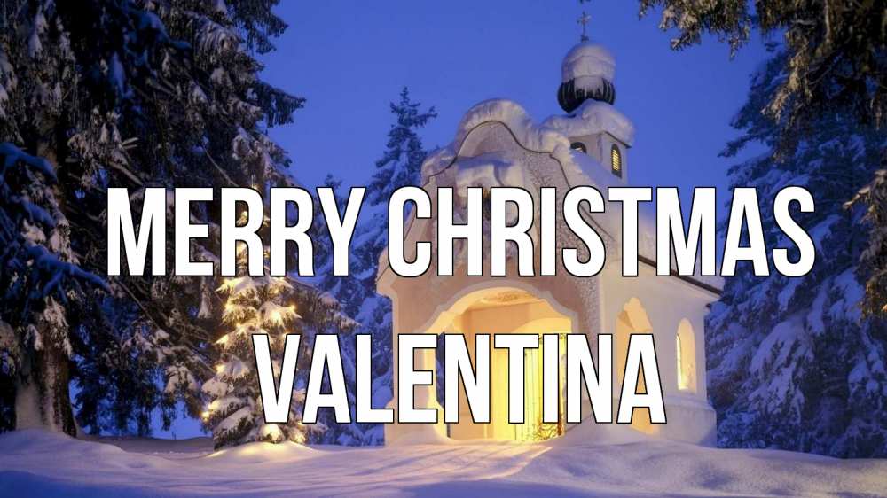 Greetings card с именем, Valentina Merry Christmas часовня Greetings with text for free download 