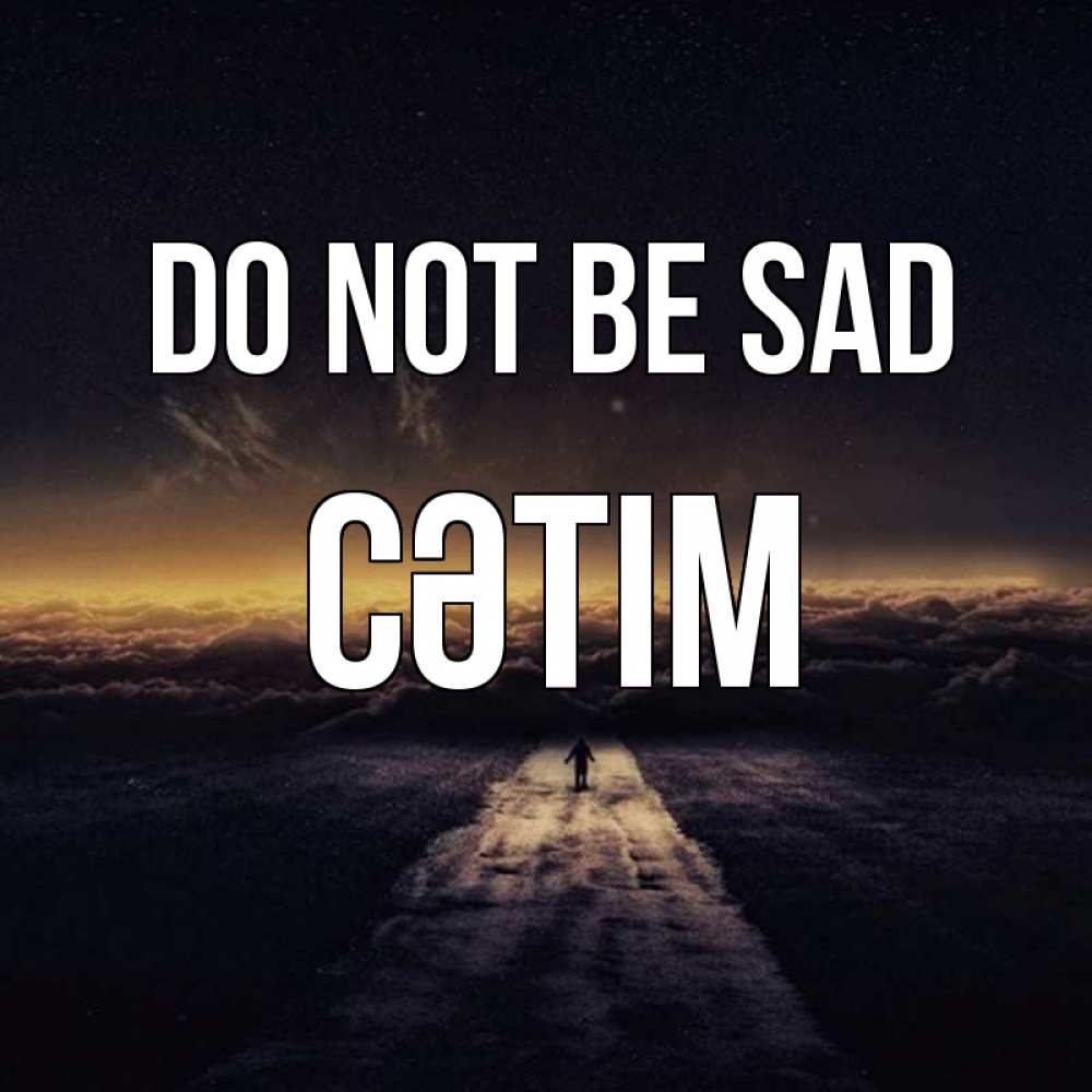 Greetings card с именем, СӘТІМ Do not be sad дорога в никуда Greetings with text for free download 